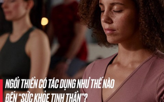 Ngồi thiền có tác dụng như thế nào đến" Sức khỏe tinh thần"?