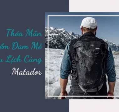 Thỏa mãn niềm đam mê du lịch cùng Matador